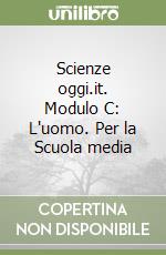 Scienze oggi.it. Modulo C: L'uomo. Per la Scuola media libro