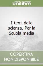 I temi della scienza. Per la Scuola media libro