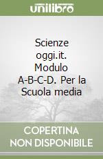 Scienze oggi.it. Modulo A-B-C-D. Per la Scuola media