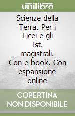 Scienze della Terra. Per i Licei e gli Ist. magistrali. Con e-book. Con espansione online libro