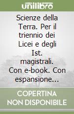 Scienze della Terra. Per il triennio dei Licei e degli Ist. magistrali. Con e-book. Con espansione online libro