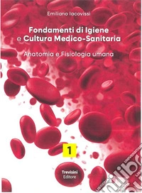 Fondamenti di igiene e cultura medico-sanitaria. Per le Scuole superiori. Con e-book. Con espansione online. Vol. 1: Anatomia e fisiologia umana