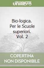 Bio-logica. Per le Scuole superiori. Vol. 2 libro