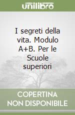 I segreti della vita. Modulo A+B. Per le Scuole superiori libro