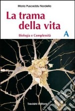 La trama della vita. Vol. A. Con schede di laboratorio. Per il Liceo classico libro