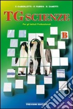 TG scienze. Vol. B. Per gli Ist. professionali libro