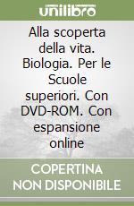 Alla scoperta della vita. Biologia. Per le Scuole superiori. Con DVD-ROM. Con espansione online libro