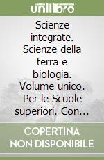 Scienze integrate. Scienze della terra e biologia. Volume unico. Per le Scuole superiori. Con e-book. Con espansione online libro