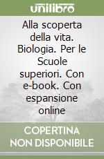 Alla scoperta della vita. Biologia. Per le Scuole superiori. Con e-book. Con espansione online libro