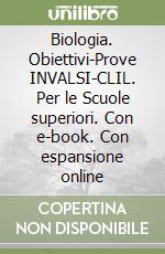 Biologia. Obiettivi-Prove INVALSI-CLIL. Per le Scuole superiori. Con e-book. Con espansione online libro