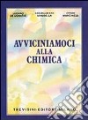 Avviciniamoci alla chimica. Per le Scuole superiori libro