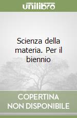 Scienza della materia. Per il biennio