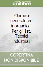 Chimica generale ed inorganica. Per gli Ist. Tecnici industriali libro