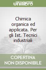 Chimica organica ed applicata. Per gli Ist. Tecnici industriali libro