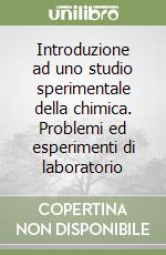 Introduzione ad uno studio sperimentale della chimica. Problemi ed esperimenti di laboratorio libro