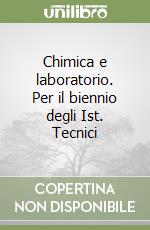 Chimica e laboratorio. Per il biennio degli Ist. Tecnici libro