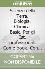 Scienze della Terra. Biologia. Chimica. Basic. Per gli Ist. professionali. Con e-book. Con espansione online libro