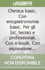 Chimica basic. Con enogastronomia basic. Per gli Ist. tecnici e professionali. Con e-book. Con espansione online libro