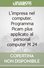 L'impresa nel computer. Programma Picam plus applicato al personal computer M 24 libro