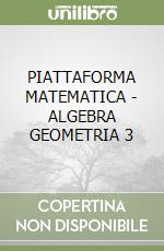 PIATTAFORMA MATEMATICA - ALGEBRA GEOMETRIA 3 libro