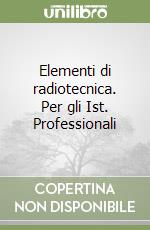 Elementi di radiotecnica. Per gli Ist. Professionali libro