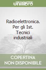 Radioelettronica. Per gli Ist. Tecnici industriali (1) libro