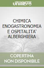 CHIMICA ENOGASTRONOMIA E OSPITALITA' ALBERGHIERA libro