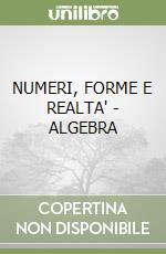 NUMERI, FORME E REALTA' - ALGEBRA