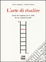 L'arte di risalire. Storie di campioni per le sfide di noi comuni mortali libro