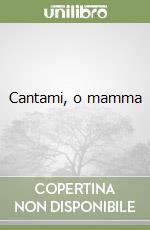 Cantami, o mamma libro