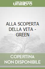 ALLA SCOPERTA DELLA VITA - GREEN libro