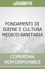FONDAMENTI DI IGIENE E CULTURA MEDICO-SANITARIA libro