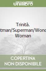 Trinità. Batman/Superman/Wonder Woman libro