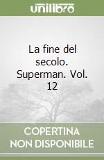 La fine del secolo. Superman. Vol. 12