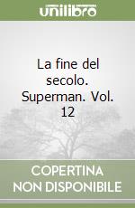 La fine del secolo. Superman. Vol. 12 libro