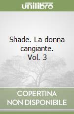 Shade. La donna cangiante. Vol. 3 libro