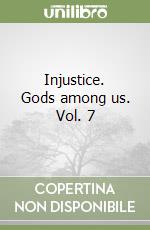 Injustice. Gods among us. Vol. 7 libro