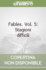 Fables. Vol. 5: Stagioni difficili libro