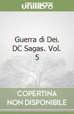 Guerra di Dei. DC Sagas. Vol. 5 libro