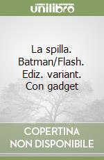 La spilla. Batman/Flash. Ediz. variant. Con gadget libro