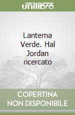 Lanterna Verde. Hal Jordan ricercato libro