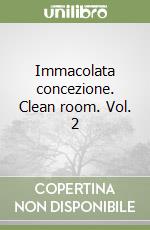 Immacolata concezione. Clean room. Vol. 2