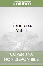 Eroi in crisi. Vol. 1 libro