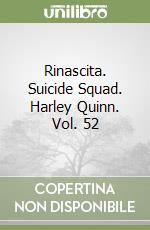 Rinascita. Suicide Squad. Harley Quinn. Vol. 52 libro