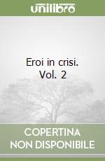 Eroi in crisi. Vol. 2