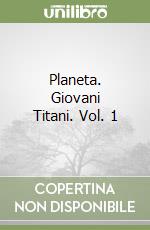 Planeta. Giovani Titani. Vol. 1