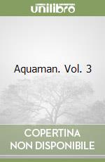 Aquaman. Vol. 3