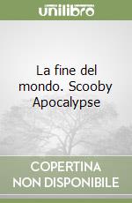 La fine del mondo. Scooby Apocalypse libro