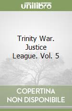 Trinity War. Justice League. Vol. 5 libro