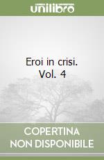 Eroi in crisi. Vol. 4 libro